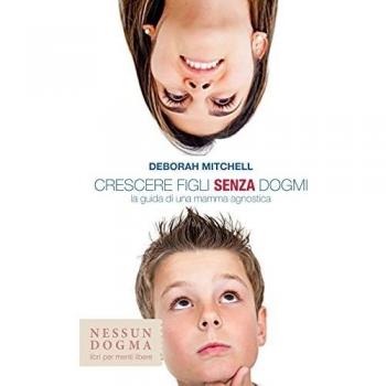 Crescere figli senza dogmi. La guida di una mamma agnostica