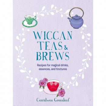 Wiccan Teas & Brews : Recipes for Magical Drinks, Essences, and Tinctures