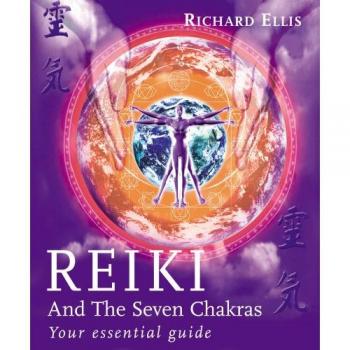 Reiki And The Seven Chakras: Your Essential Guide to the First Level