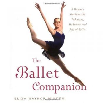 The Ballet Companion : Ballet Companion, by Eliza Gaynor Minden