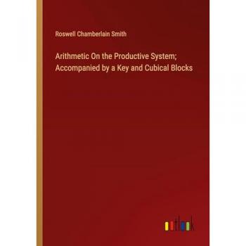 Arithmetic On the Productive System; Accompanied by a Key and Cubical Blocks