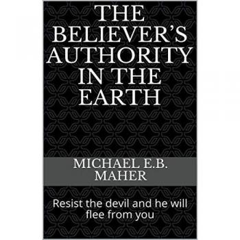 Maher, Michael E. B.: The Believer's Authority in the Earth