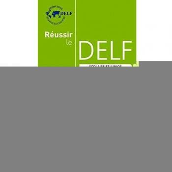 Réussir le delf scolaire et junior