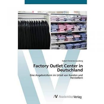 Factory Outlet Center in Deutschland: Eine Angebotsform im Urteil von Kunden und Herstellern