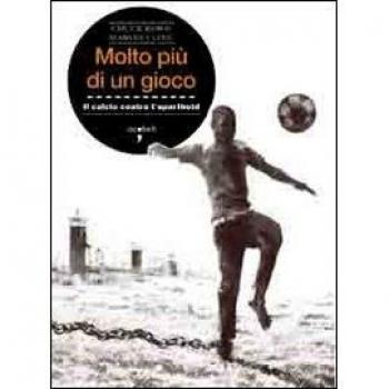 Molto più di un gioco. Il calcio contro l'apartheid