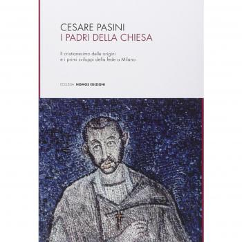 I Padri della Chiesa. Il cristianesimo delle origini e i primi sviluppi della fede a Milano
