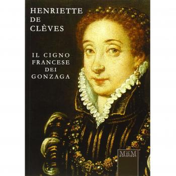 Henriette de Clèves. Il cigno francese dei Gonzaga