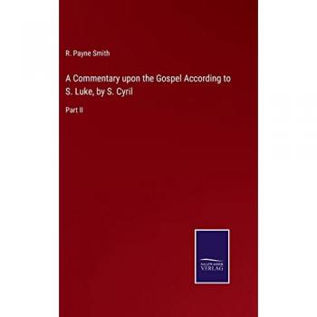 A Commentary upon the Gospel According to S. Luke, by S. Cyril: Part II