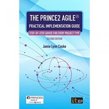 The PRINCE2 Agile® Practical Implementation Guide: Step-by-step advice for every project type