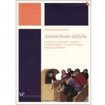 Aristotelismo difficile. L'intelletto umano nella prospettiva di Alberto Magno, Tommaso d'Aquino e Sigieri di Brabante