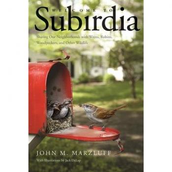 Welcome to Subirdia : Sharing Our Neighborhoods with Wrens, Robins, Woodpeckers, and Other Wildlife