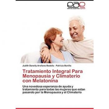 Tratamiento Integral Para Menopausia y Climaterio con Melatonina: Una novedosa esperanza de ayuda y tratamiento para todas las mujeres que estan pasando por la Menopausia y el Climaterio