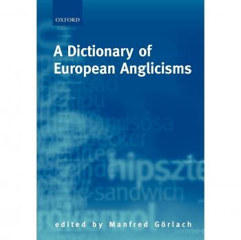 A Dictionary of European Anglicisms: A Usage Dictionary of Anglicisms in Sixteen European Languages