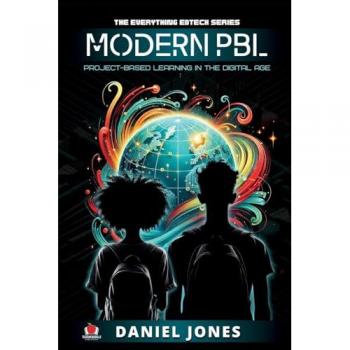 Modern PBL: Project-Based Learning in the Digital Age (The Everything Edtech Series, Band 2)