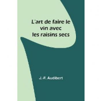 L'art de faire le vin avec les raisins secs