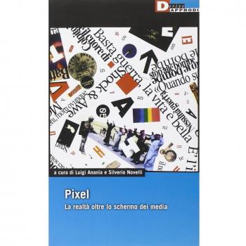 Pixel. La realtà oltre lo schermo dei media