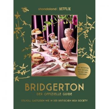 Bridgerton. Der offizielle Guide: Stilvoll Gastgeben wie in der britischen High Society