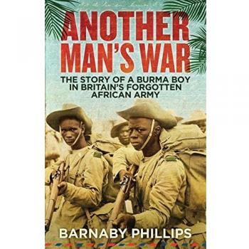 Another Man’s War: The Story of a Burma Boy in Britain’s Forgotten African Army