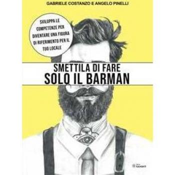 Smettila di fare solo il barman. Sviluppa le competenze per diventare una figura di riferimento per il tuo locale