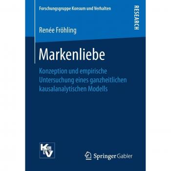 Markenliebe: Konzeption und empirische Untersuchung eines ganzheitlichen kausalanalytischen Modells