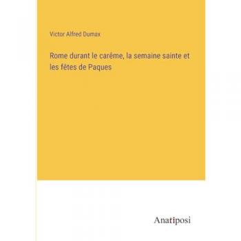 Rome durant le carême, la semaine sainte et les fêtes de Paques