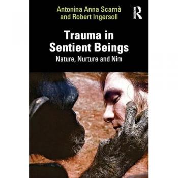 Trauma in Sentient Beings : Nature, Nurture and Nim