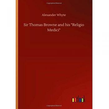 Sir Thomas Browne and his Religio Medici
