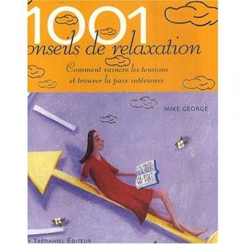 1001 conseils de relaxation : Comment vaincre les tensions et trouver la paix intérieure