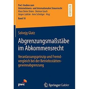 Abgrenzungsmaßstäbe im Abkommensrecht: Veranlassungsprinzip und Fremdvergleich bei der Betriebsstättengewinnabgrenzung