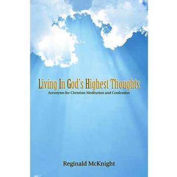 Living in God's Highest Thoughts: Acronyms for Christian Meditation and Confession