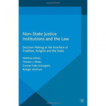 Non-State Justice Institutions and the Law: Decision-Making at the Interface of Tradition, Religion and the State