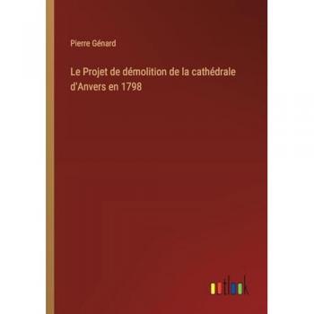 Le Projet de démolition de la cathédrale d'Anvers en 1798