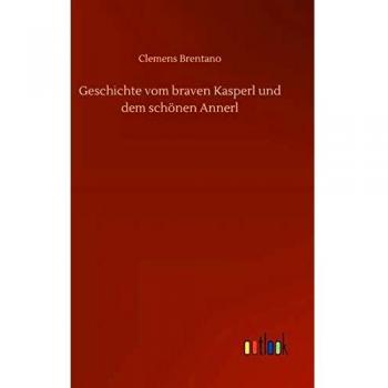 Brentano, Clemens: Geschichte vom braven Kasperl und dem schönen Annerl