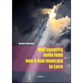 Nell'oscurità della fede non è mai mancata la luce
