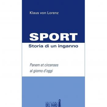 Sport. Storia di un inganno. Panem et circenses al giorno d'oggi
