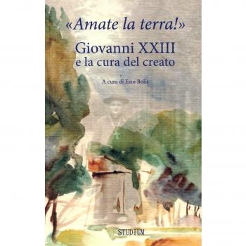 Â«Amate la terra!Â» Giovanni XXIII e la cura del creato