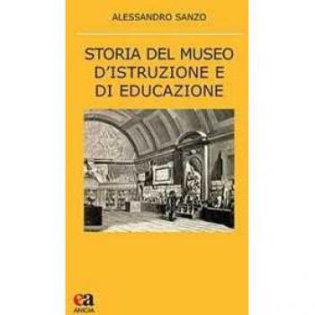 Storia del museo d'istruzione e di educazione. Tessera dopo tessera Alessandro Sanzo