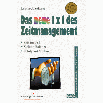 Das neue 1x1 des Zeitmanagement. Zeit im Griff, Ziele erreichen, Erfolg mit Methode