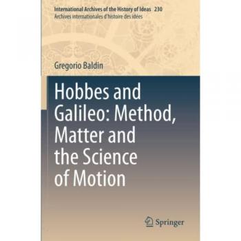 Baldin, Gregorio: Hobbes and Galileo: Method, Matter and the Science of Motion
