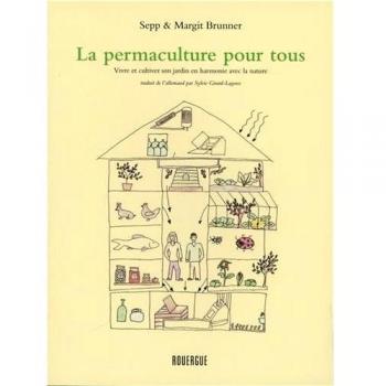 La permaculture pour tous: Vivre et cultiver son jardin en harmonie avec la