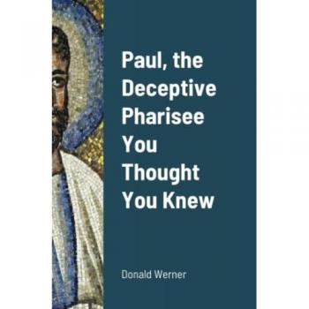 Paul, the Deceptive Pharisee You Thought You Knew