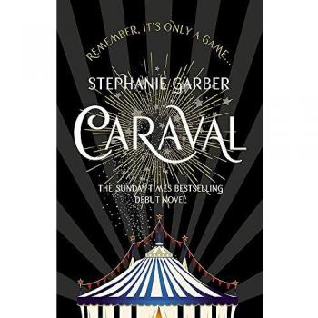Stephanie Garber Caraval: The Mesmerising Sunday Times Bestseller
