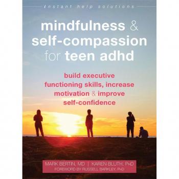 Mindfulness and Self-Compassion for Teen ADHD, by Mark Bertin