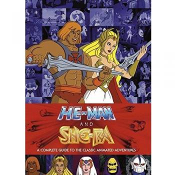 He-Man and She-Ra : A Complete Guide to the Classic Animated Adventures