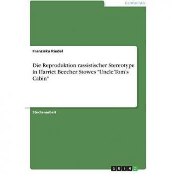 Die Reproduktion rassistischer Stereotype in Harriet Beecher Stowes Uncle Tom¿s Cabin