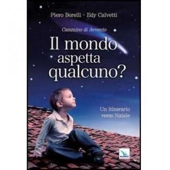 Il mondo aspetta qualcuno? Cammino di Avvento. Un itinerario verso Natale