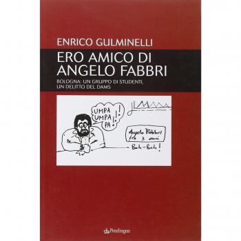 Ero amico di Angelo Fabbri. Bologna: un gruppo di studenti, un delitto del Dams