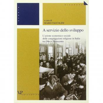 A servizio dello sviluppo. L'azione economico-sociale delle congregazioni religiose in Italia tra Otto e Novecento
