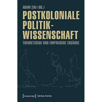Postkoloniale Politikwissenschaft: Theoretische und empirische Zugänge
