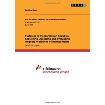 Stateless in the Dominican Republic. Explaining, Assessing and Evaluating Ongoing Violations of Human Rights